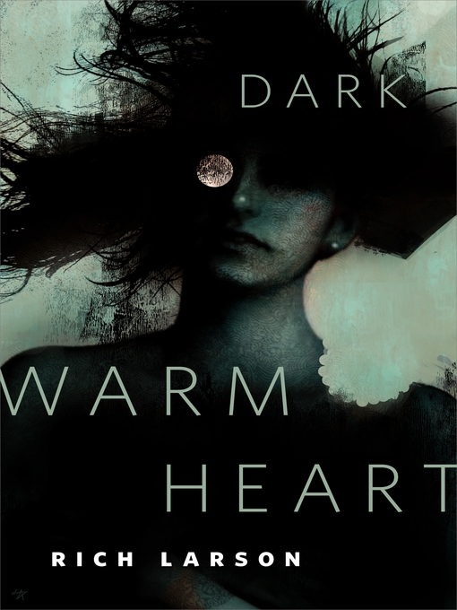 Title details for Dark Warm Heart by Rich Larson - Available